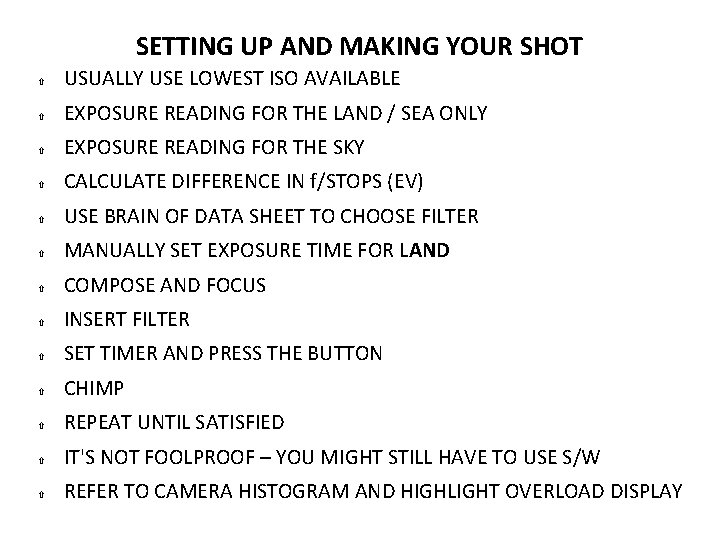 SETTING UP AND MAKING YOUR SHOT USUALLY USE LOWEST ISO AVAILABLE EXPOSURE READING FOR