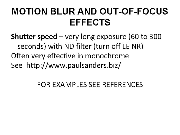 MOTION BLUR AND OUT-OF-FOCUS EFFECTS Shutter speed – very long exposure (60 to 300