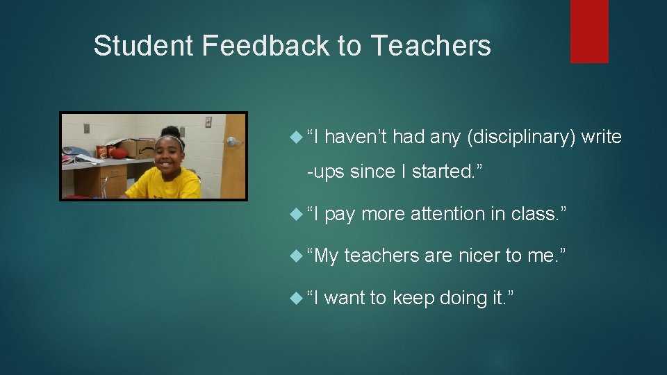 Student Feedback to Teachers “I haven’t had any (disciplinary) write -ups since I started.