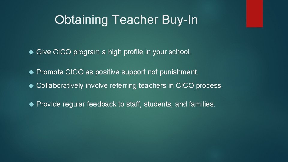 Obtaining Teacher Buy-In Give CICO program a high profile in your school. Promote CICO