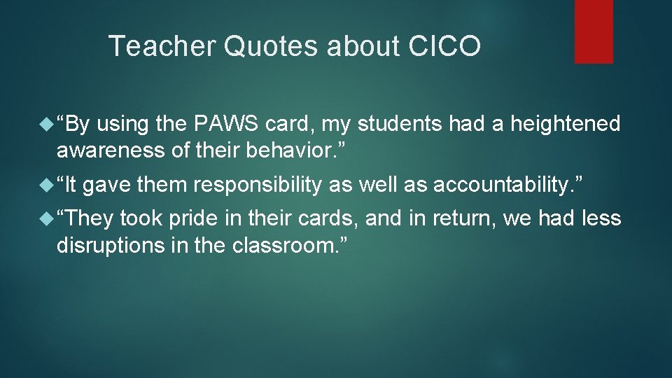 Teacher Quotes about CICO “By using the PAWS card, my students had a heightened