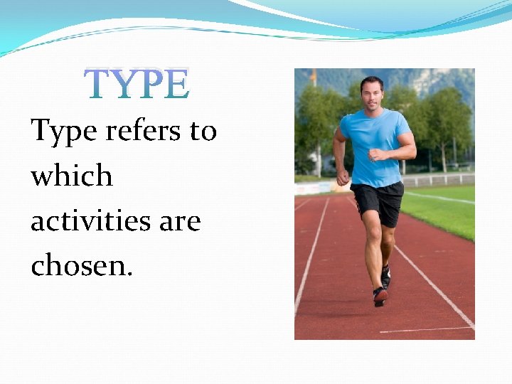 TYPE Type refers to which activities are chosen. 