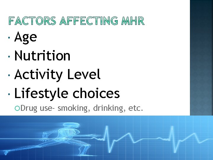  Age Nutrition Activity Level Lifestyle choices Drug use- smoking, drinking, etc. 