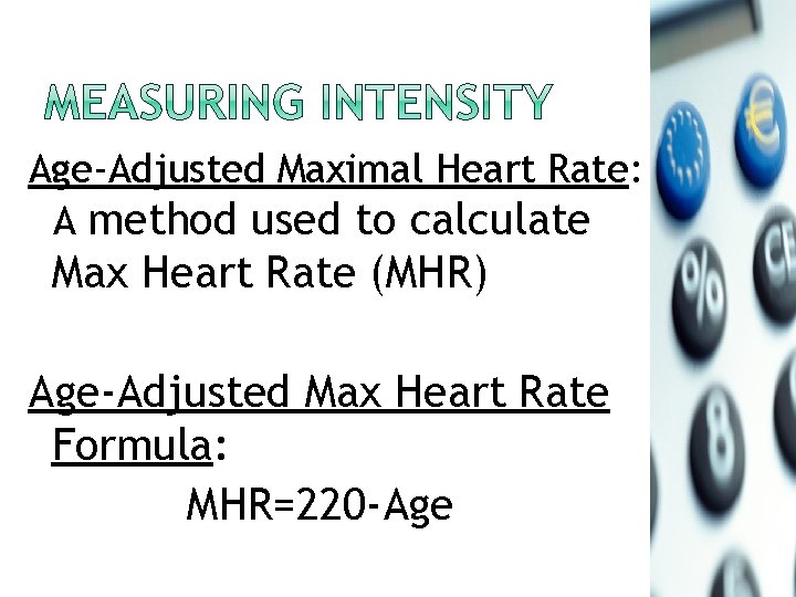 Age-Adjusted Maximal Heart Rate: A method used to calculate Max Heart Rate (MHR) Age-Adjusted
