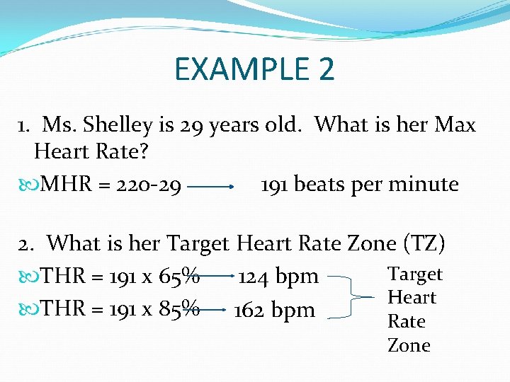 EXAMPLE 2 1. Ms. Shelley is 29 years old. What is her Max Heart