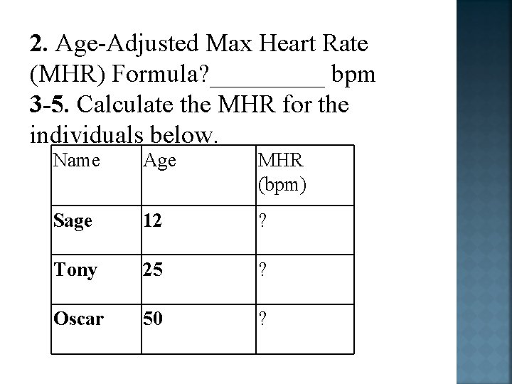 2. Age-Adjusted Max Heart Rate (MHR) Formula? _____ bpm 3 -5. Calculate the MHR