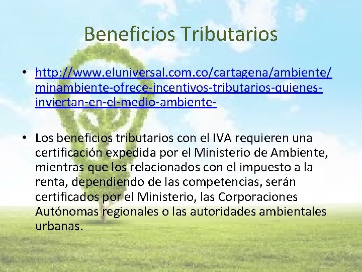 Beneficios Tributarios • http: //www. eluniversal. com. co/cartagena/ambiente/ minambiente-ofrece-incentivos-tributarios-quienesinviertan-en-el-medio-ambiente • Los beneficios tributarios con