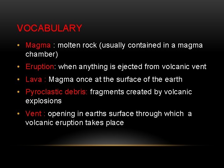 VOCABULARY • Magma : molten rock (usually contained in a magma chamber) • Eruption: