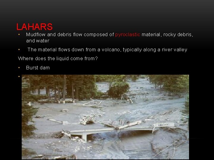 LAHARS • Mudflow and debris flow composed of pyroclastic material, rocky debris, and water