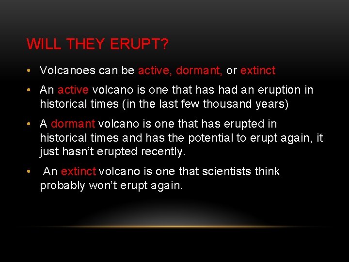 WILL THEY ERUPT? • Volcanoes can be active, dormant, or extinct • An active