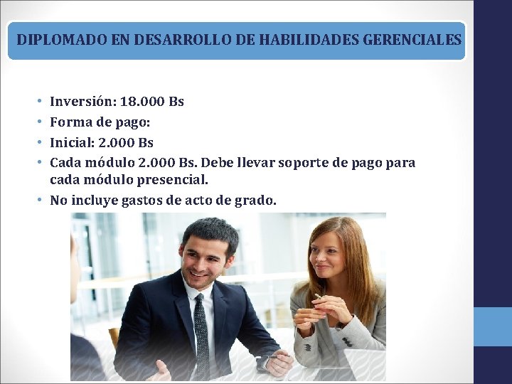 DIPLOMADO EN DESARROLLO DE HABILIDADES GERENCIALES Inversión: 18. 000 Bs Forma de pago: Inicial: