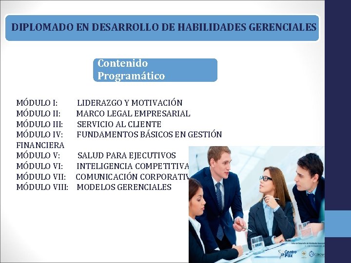 DIPLOMADO EN DESARROLLO DE HABILIDADES GERENCIALES Contenido Programático MÓDULO I: MÓDULO III: MÓDULO IV: