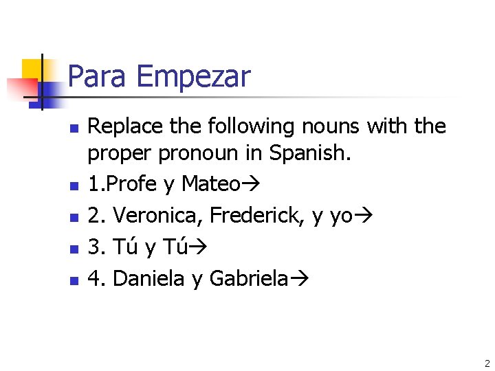 Para Empezar n n n Replace the following nouns with the proper pronoun in