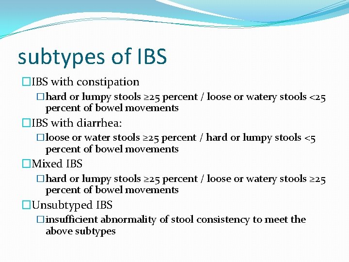 subtypes of IBS �IBS with constipation �hard or lumpy stools ≥ 25 percent /