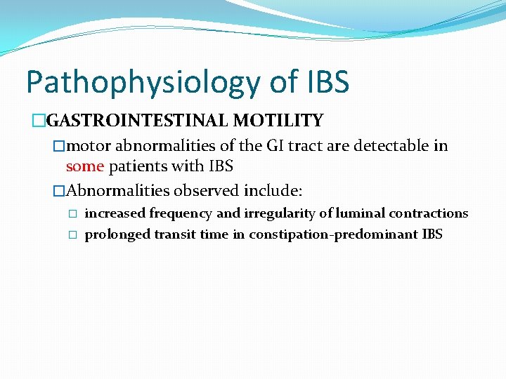 Pathophysiology of IBS �GASTROINTESTINAL MOTILITY �motor abnormalities of the GI tract are detectable in