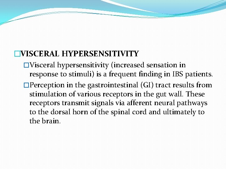 �VISCERAL HYPERSENSITIVITY �Visceral hypersensitivity (increased sensation in response to stimuli) is a frequent finding