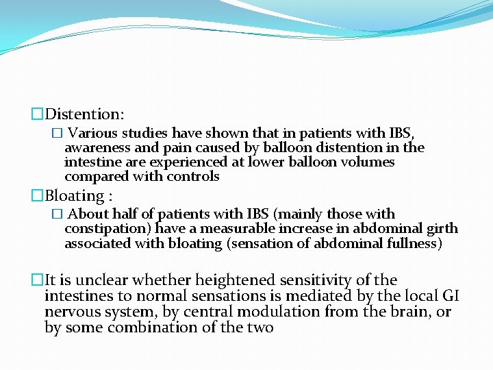 �Distention: � Various studies have shown that in patients with IBS, awareness and pain