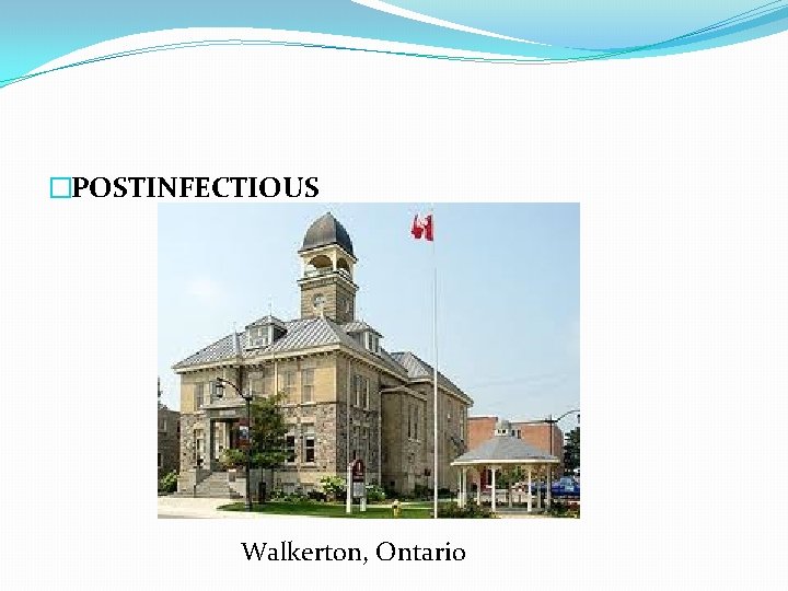 �POSTINFECTIOUS Walkerton, Ontario 