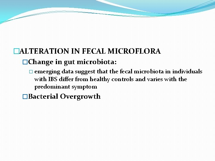 �ALTERATION IN FECAL MICROFLORA �Change in gut microbiota: � emerging data suggest that the