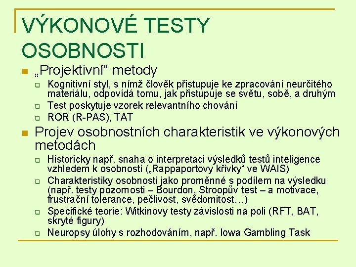 VÝKONOVÉ TESTY OSOBNOSTI n „Projektivní“ metody q q q n Kognitivní styl, s nímž