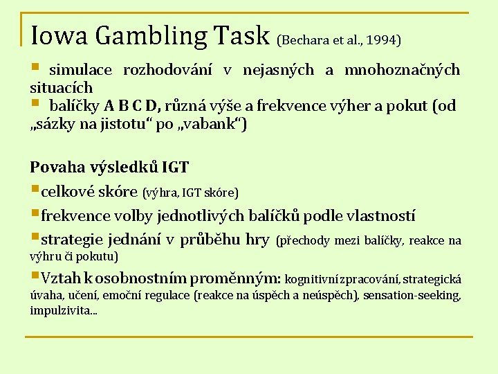 Iowa Gambling Task (Bechara et al. , 1994) § simulace rozhodování v nejasných a