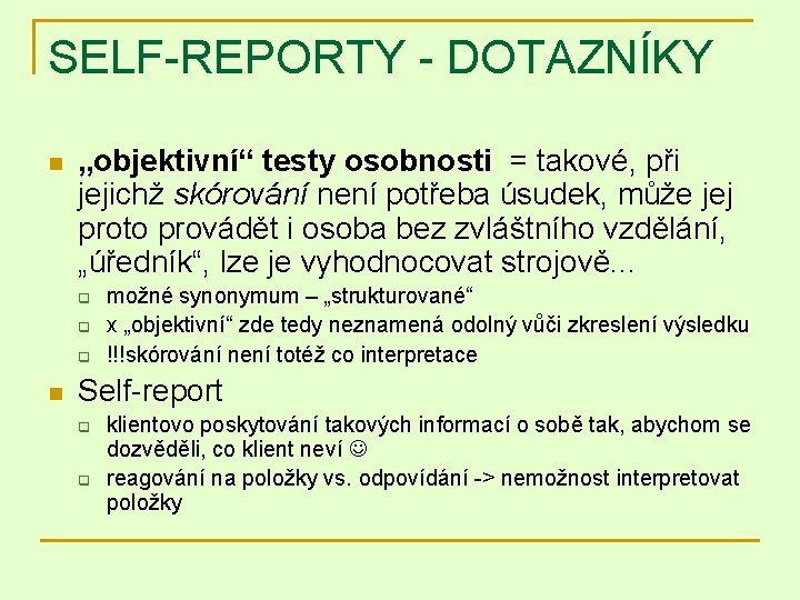 SELF-REPORTY - DOTAZNÍKY n „objektivní“ testy osobnosti = takové, při jejichž skórování není potřeba