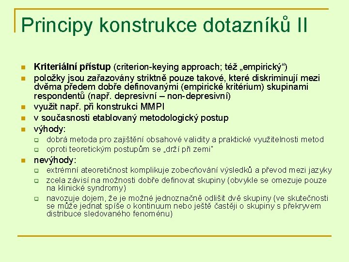 Principy konstrukce dotazníků II n n n Kriteriální přístup (criterion-keying approach; též „empirický“) položky