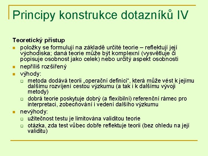 Principy konstrukce dotazníků IV Teoretický přístup n položky se formulují na základě určité teorie