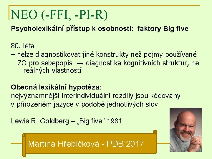 NEO (-FFI, -PI-R) Psycholexikální přístup k osobnosti: faktory Big five 80. léta – nelze