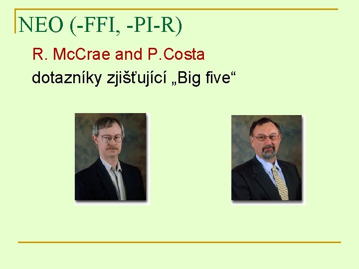 NEO (-FFI, -PI-R) R. Mc. Crae and P. Costa dotazníky zjišťující „Big five“ 
