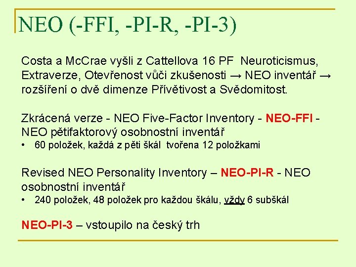 NEO (-FFI, -PI-R, -PI-3) Costa a Mc. Crae vyšli z Cattellova 16 PF Neuroticismus,