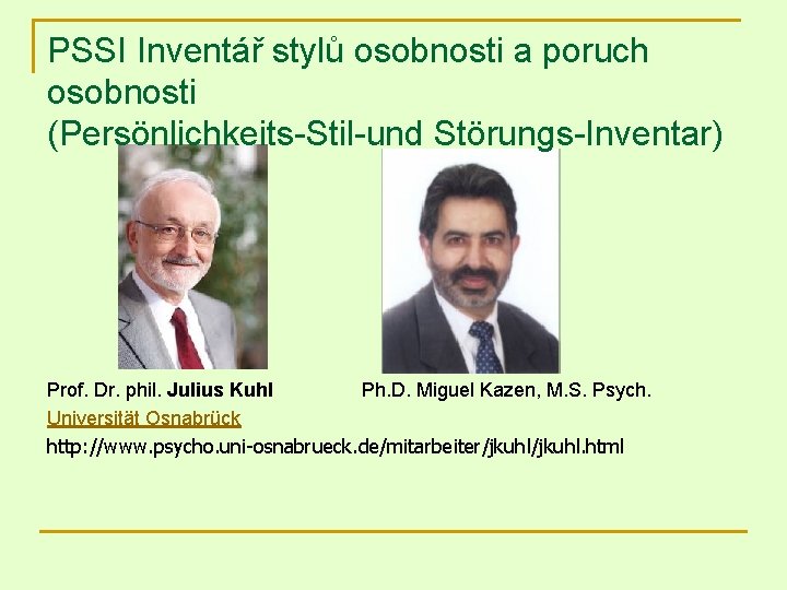 PSSI Inventář stylů osobnosti a poruch osobnosti (Persönlichkeits-Stil-und Störungs-Inventar) Prof. Dr. phil. Julius Kuhl