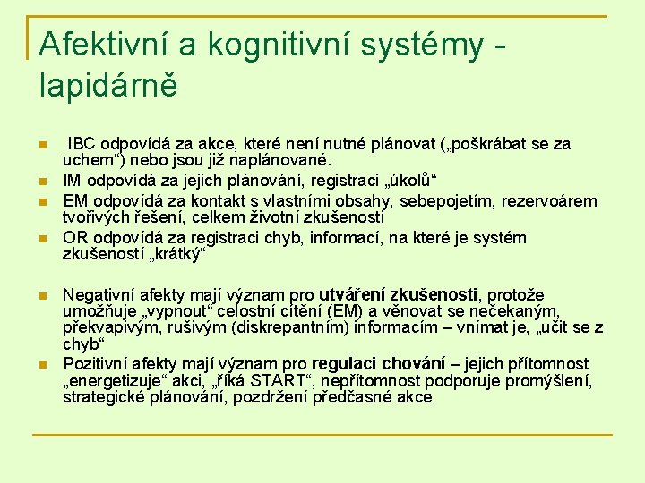 Afektivní a kognitivní systémy lapidárně n n n IBC odpovídá za akce, které není