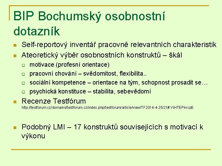 BIP Bochumský osobnostní dotazník n n Self-reportový inventář pracovně relevantních charakteristik Ateoretický výběr osobnostních