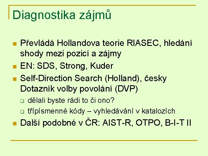 Diagnostika zájmů n n n Převládá Hollandova teorie RIASEC, hledání shody mezi pozicí a