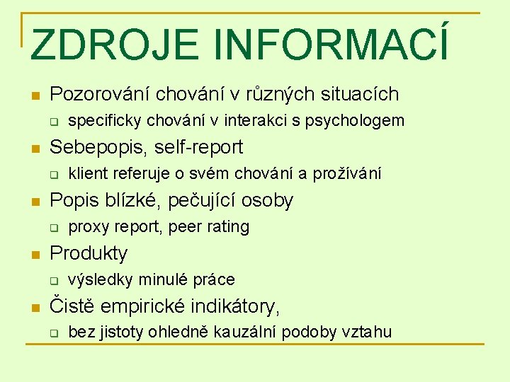 ZDROJE INFORMACÍ n Pozorování chování v různých situacích q n Sebepopis, self-report q n