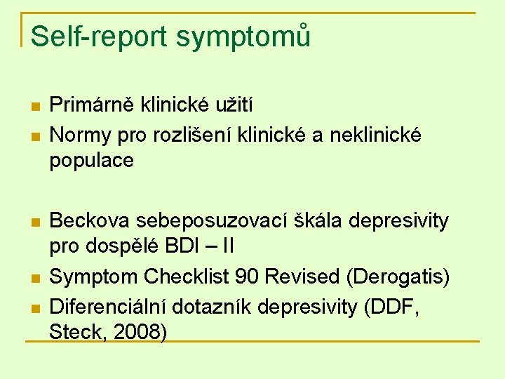 Self-report symptomů n n n Primárně klinické užití Normy pro rozlišení klinické a neklinické