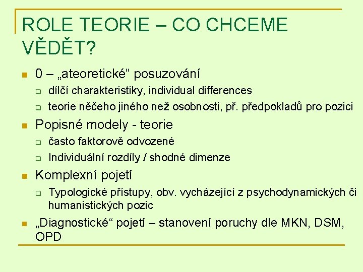 ROLE TEORIE – CO CHCEME VĚDĚT? n 0 – „ateoretické“ posuzování q q n