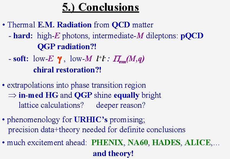 5. ) Conclusions • Thermal E. M. Radiation from QCD matter - hard: high-E