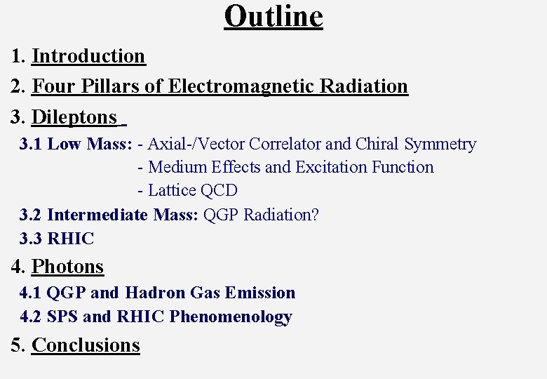 Outline 1. Introduction 2. Four Pillars of Electromagnetic Radiation 3. Dileptons 3. 1 Low