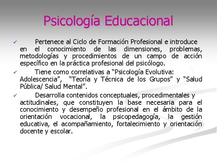 Psicología Educacional ü ü ü Pertenece al Ciclo de Formación Profesional e introduce en