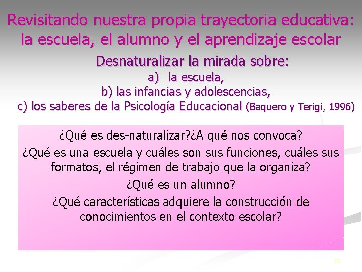 Revisitando nuestra propia trayectoria educativa: la escuela, el alumno y el aprendizaje escolar Desnaturalizar