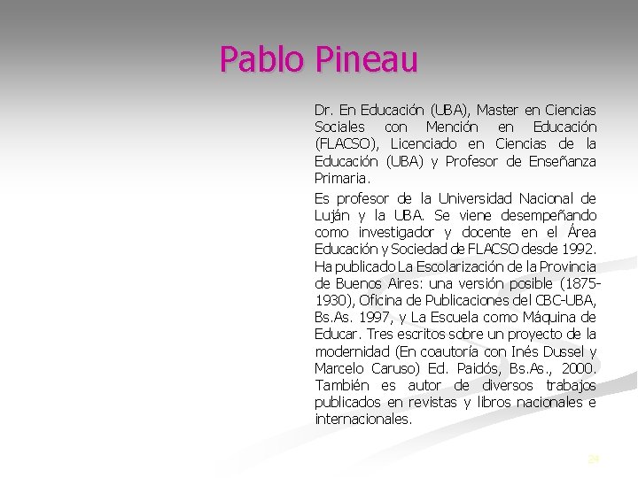 Pablo Pineau Dr. En Educación (UBA), Master en Ciencias Sociales con Mención en Educación