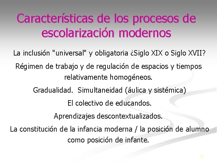 Características de los procesos de escolarización modernos La inclusión "universal" y obligatoria ¿Siglo XIX