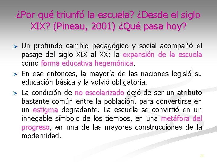 ¿Por qué triunfó la escuela? ¿Desde el siglo XIX? (Pineau, 2001) ¿Qué pasa hoy?