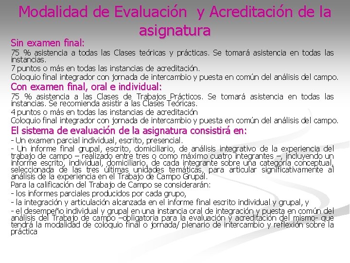 Modalidad de Evaluación y Acreditación de la asignatura Sin examen final: 75 % asistencia