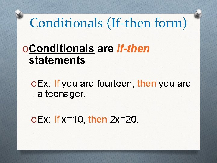 Conditionals (If-then form) OConditionals are if-then statements O Ex: If you are fourteen, then Conditionals (If-then form) OConditionals are if-then statements O Ex: If you are fourteen, then