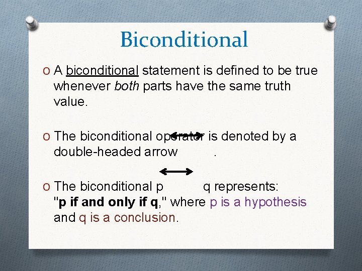 Biconditional O A biconditional statement is defined to be true whenever both parts have Biconditional O A biconditional statement is defined to be true whenever both parts have