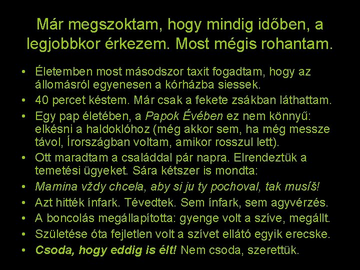 Már megszoktam, hogy mindig időben, a legjobbkor érkezem. Most mégis rohantam. • Életemben most