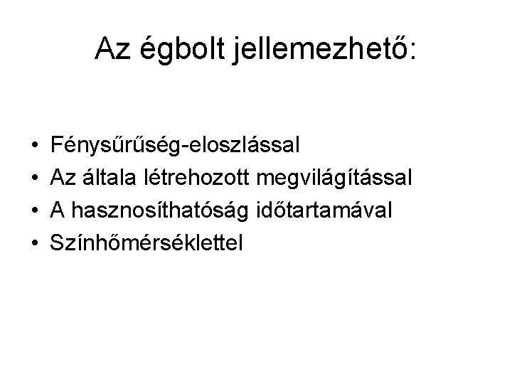 Az égbolt jellemezhető: • • Fénysűrűség-eloszlással Az általa létrehozott megvilágítással A hasznosíthatóság időtartamával Színhőmérséklettel